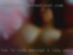 How to nude massage a lady pusses?