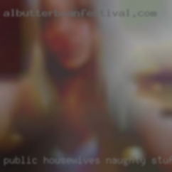 Public housewives naughty stuff maybe in Sacramento.