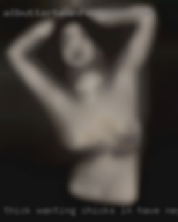 Thick wanting chicks in have negligee from Shreveport.